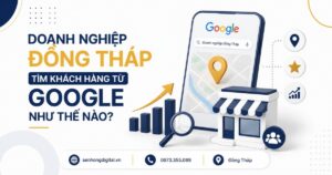 Doanh nghiệp Đồng Tháp tìm khách hàng từ Google như thế nào?